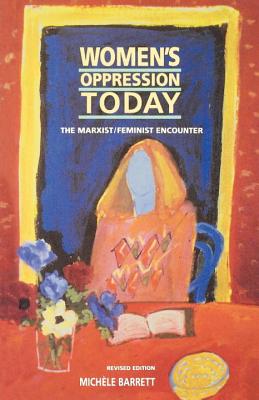 Women's Oppression Today: The Marxist/Feminist Encounter (Revised) - Barrett, Michele