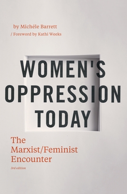 Women's Oppression Today: The Marxist/Feminist Encounter - Barrett, Michle, and Weeks, Kathi (Foreword by)