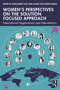 Women's Perspectives on the Solution Focused Approach: International Applications and Interventions