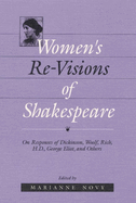 Women's Re-Visions of Shakespeare: On the Responses of Dickinson, Woolf, Rich, H.D., George Eliot, and Others