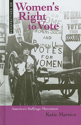 Women's Right to Vote: America's Suffrage Movement - Marsico, Katie