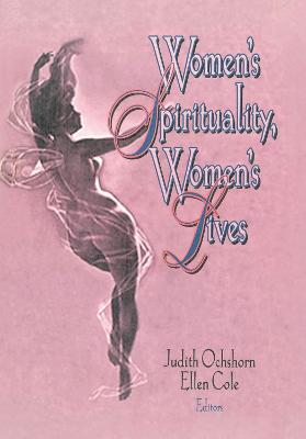 Women's Spirituality, Women's Lives - Cole, Ellen, PhD, and Ochshorn, Judith