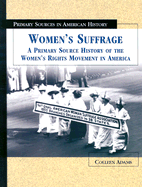 Women's Suffrage: A Primary Source History of the Women's Rights Movement in America