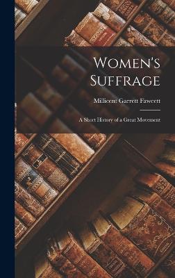 Women's Suffrage; a Short History of a Great Movement - Fawcett, Millicent Garrett