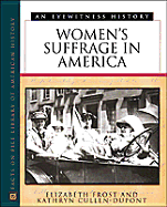 Women's Suffrage in America - Frost, Elizabeth, and Frost-Knappman, Elizabeth, and Cullen-DuPont, Kathryn