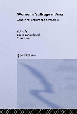 Women's Suffrage in Asia: Gender, Nationalism and Democracy - Edwards, Louise (Editor), and Roces, Mina (Editor)