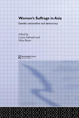Women's Suffrage in Asia: Gender, Nationalism and Democracy - Edwards, Louise (Editor), and Roces, Mina (Editor)
