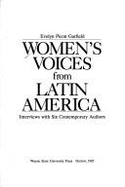 Women's Voices from Latin America: Interviews with Six Contemporary Authors - Garfield, Evelyn Picon