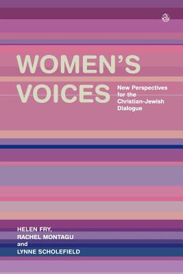 Women's Voices: New Perspectives for the Christian-Jewish Dialogue - Fry, Helen, and Scholefield, Lynne, and Montagu, Rachel