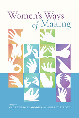 Women's Ways of Making - Goggin, Maureen Daly (Editor), and Rose, Shirley K (Editor)