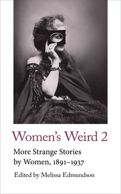 Women's Weird 2: More Strange Stories by Women, 1891-1937 - Edmundson, Melissa (Editor)