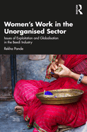 Women's Work in the Unorganized Sector: Issues of Exploitation and Globalisation in the Beedi Industry