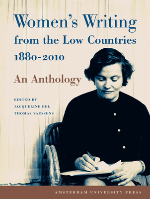 Women's Writing from the Low Countries 1880-2010: An Anthology - Vaessens, Thomas (Editor), and Bel, Jacqueline (Editor)