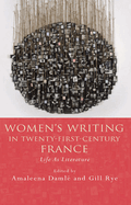 Women's Writing in Twenty-First-Century France: Life as Literature