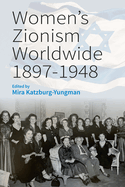 Women's Zionism Worldwide, 1897-1948