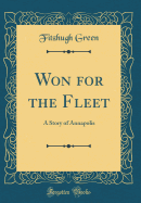 Won for the Fleet: A Story of Annapolis (Classic Reprint)