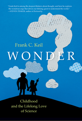 Wonder: Childhood and the Lifelong Love of Science - Keil, Frank C