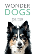 Wonder Dogs: True Stories of Canine Courage