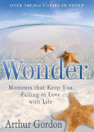 Wonder: Moments That Keep You Falling in Love with Life - Gordon, Arthur, and James, Steven (Foreword by)