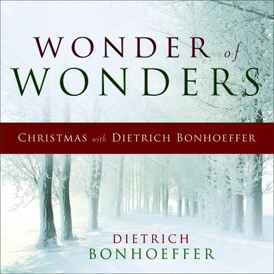 Wonder of Wonders: Christmas with Dietrich Bonhoeffer - Bonhoeffer, Dietrich