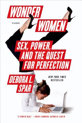 Wonder Women: Sex, Power, and the Quest for Perfection - Spar, Debora L