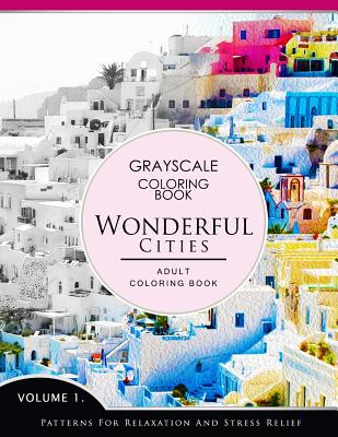 Wonderful Cities Volume 1: Grayscale coloring books for adults Relaxation (Adult Coloring Books Series, grayscale fantasy coloring books) - Grayscale Fantasy Publishing