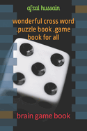 wonderful cross word .puzzle book .game book for all: brain game book