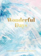 Wonderful Days: A Mindful, Daily Positivity Journal