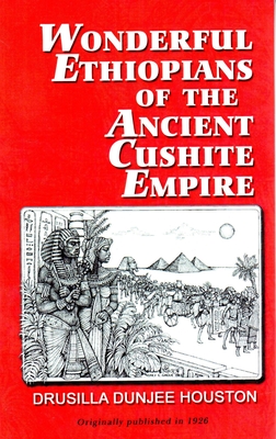 Wonderful Ethiopians of the Ancient Cushite Empire, Book 1 - Houston, Drusilla Dunjee