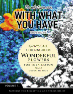 Wonderful Flower for Inspiration Volume 1: Grayscale Coloring Books for Adults Relaxation with Motivation Quote (Adult Coloring Books Series, Grayscale Fantasy Coloring Books)