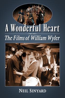 Wonderful Heart: The Films of William Wyler - Sinyard, Neil