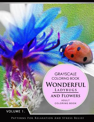 Wonderful Ladybugs and Flowers Book 1: Grayscale coloring books for adults Relaxation (Adult Coloring Books Series, grayscale fantasy coloring books) - Grayscale Fantasy Publishing