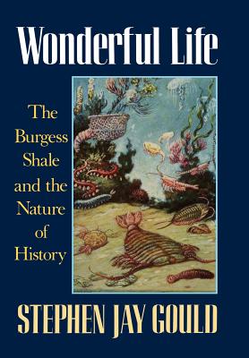 Wonderful Life: The Burgess Shale and the Nature of History - Gould, Stephen Jay