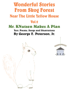 Wonderful Stories From Skog Forest Near The Little Yellow House Volume 2: Mr. KNutsen Makes A Plan