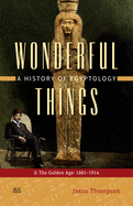 Wonderful Things: A History of Egyptology: 2. The Golden Age: 1881-1914