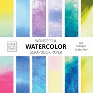 Wonderful Watercolor Scrapbook Paper: 8x8 Designer Patterns for Decorative Art, DIY Projects, Homemade Crafts, Cool Art Ideas