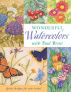 Wonderful Watercolors with Paul Brent: Great Designs for Your Home!
