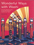 Wonderful Ways with Washi: Seventeen Delightful Projects to Make with Handmade Japaneseseventeen Delightful Projects to Make with Handmade Japanese Washi Paper Washi Paper