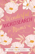 Wonderful Wordsearch for Mums: Over 150 Puzzles