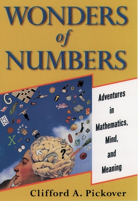 Wonders of Numbers: Adventures in Mathematics, Mind, and Meaning - Pickover, Clifford a