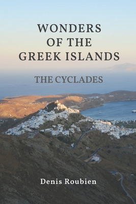 Wonders of the Greek Islands - The Cyclades - Roubien, Denis