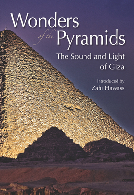 Wonders of the Pyramids: The Sound and Light of Giza - Hawass, Zahi (Introduction by)