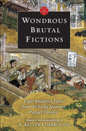 Wondrous Brutal Fictions: Eight Buddhist Tales from the Early Japanese Puppet Theater