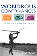 Wondrous Contrivances: Technology at the Threshold - Ierley, Merritt