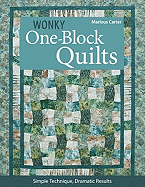 Wonky One Block Quilts: Simple Technique, Dramatic Results