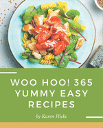 Woo Hoo! 365 Yummy Easy Recipes: Yummy Easy Cookbook - The Magic to Create Incredible Flavor!