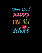 Woo-hoo Happy Last Day Of School: Teacher Appreciation Notebook Or Journal