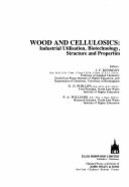 Wood and Celluosics: Industrial Utilization Biotechnology Structure and Properties