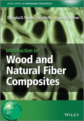 Wood and Natural Fiber Composi - Stokke, Douglas D, and Wu, Qinglin, and Han, Guangping