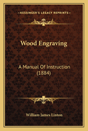 Wood Engraving: A Manual Of Instruction (1884)